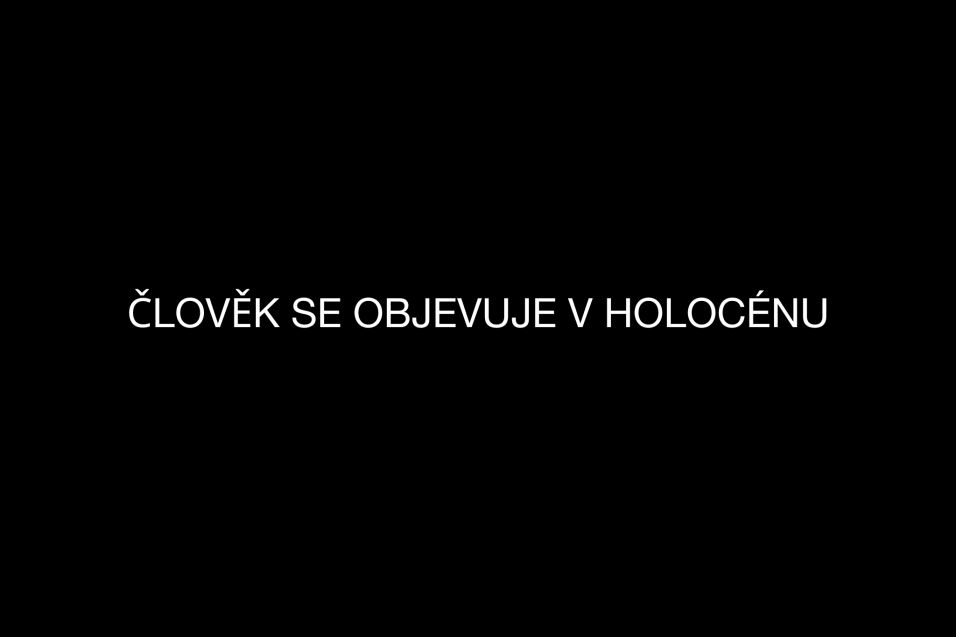 Člověk se objevuje v holocénu